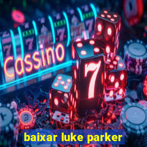 baixar luke parker